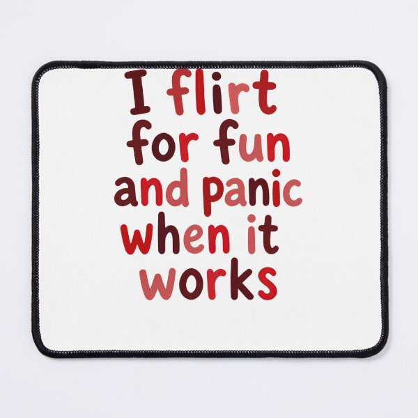 Item preview, I Flirt For Fun And Panic When It Works Funny Quote Flirting Humor Dating Personality designed and sold by HumansStuck12.