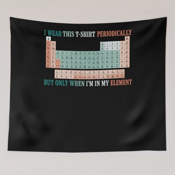 Item preview, I Wear This T-Shirt Periodically But Only When I'm In My Element Science Chemistry Periodic Table Geek Pun designed and sold by RetroMini2026.