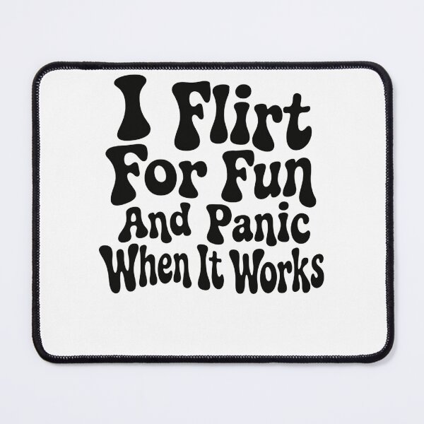 Item preview, I Flirt For Fun And Panic When It Works Relatable Social Anxiety Humor designed and sold by HumansStuck12.