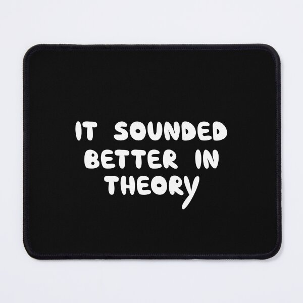Item preview, It Sounded Better In Theory, Funny Sarcastic Quote designed and sold by Mooi Studio.