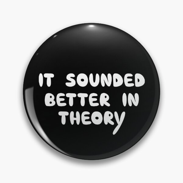 Item preview, It Sounded Better In Theory, Funny Sarcastic Quote designed and sold by Mooi Studio.