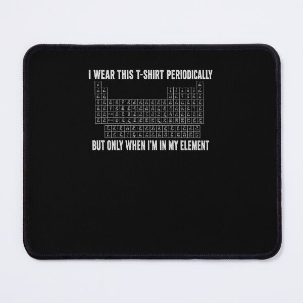 Item preview, I Wear This T-Shirt Periodically But Only When I'm In My Element Periodic Table Chemistry Scientist Humor designed and sold by RetroMini2026.