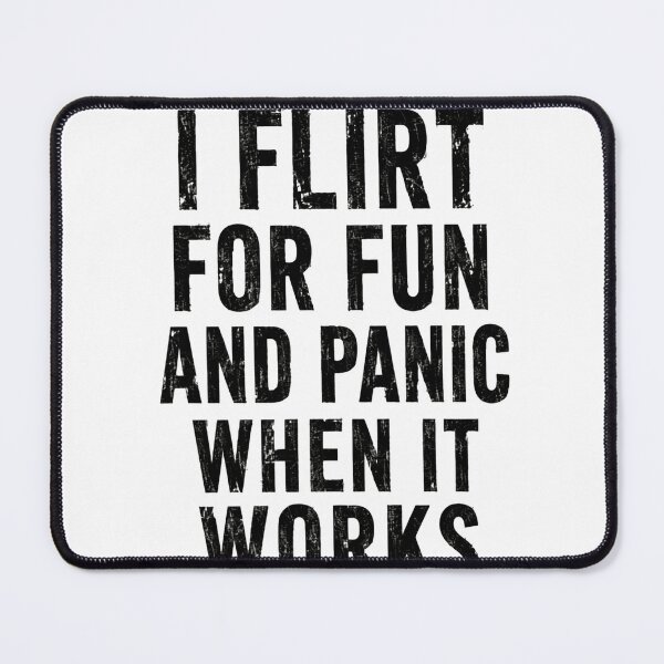 Item preview, I Flirt For Fun And Panic When It Works Funny Flirting Relatable Humor Quote designed and sold by HumansStuck12.