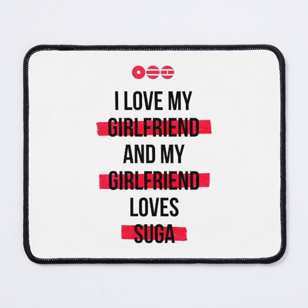 Item preview, SUGA - I love my girlfriend and my girlfriend loves SUGA T-Shirt designed and sold by YOSHFRIDAYS.