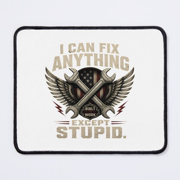 Item preview, I CAN FIX ANYTHING EXCEPT STUPID designed and sold by MechWoodHeaven.