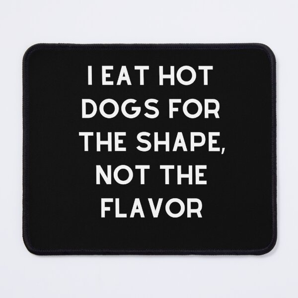 Item preview, I eat hot dogs for the shape, not the flavor T-shirt funny shirt designed and sold by HamadaArtivio1.