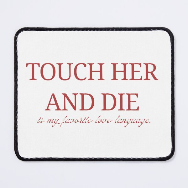 Item preview, Touch her and die designed and sold by creativityisfun.