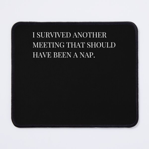 Item preview, I Survived Another Meeting That Should Have Been A Nap Sarcastic Text designed and sold by Sana-Hi.
