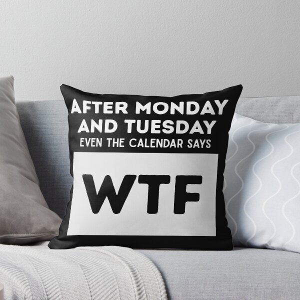 Item preview, After Monday And Tuesday Even the Calender Says WTF designed and sold by PistachioCream.