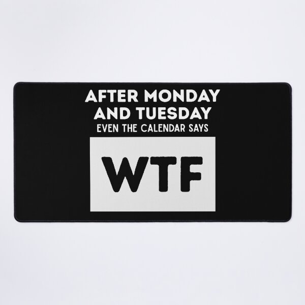 Item preview, After Monday And Tuesday Even the Calender Says WTF designed and sold by PistachioCream.
