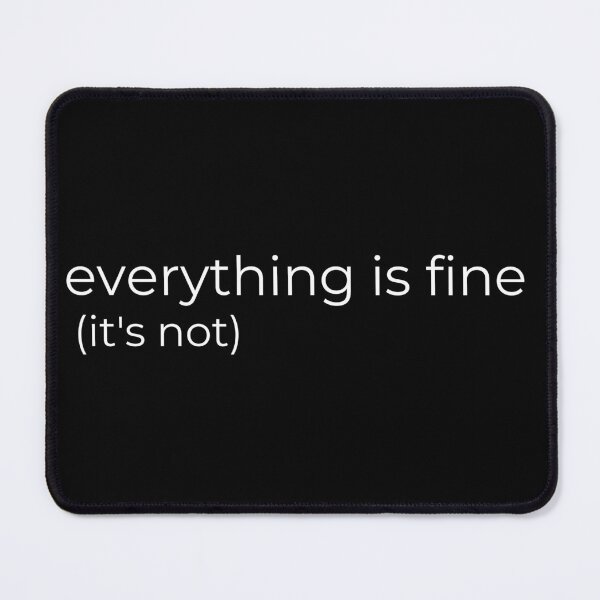 Item preview, Everything Is Fine Its Not Sarcastic Text designed and sold by Sana-Hi.