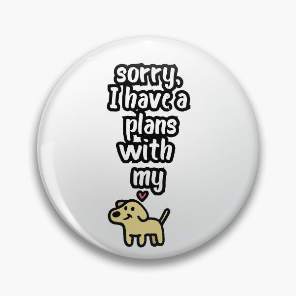 Item preview, Sorry, I Have Plans With My Dog Funny Dog Lover Design designed and sold by Anya86.