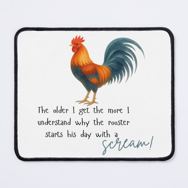 Item preview, The Older I Get The More I Understand Why The Rooster Starts His Day With A Scream – Funny Rooster Quote designed and sold by DonnaRaine.