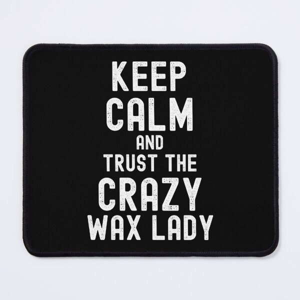 Item preview, Keep Calm And Trust The Crazy Wax Lady designed and sold by SharpThreadZ.