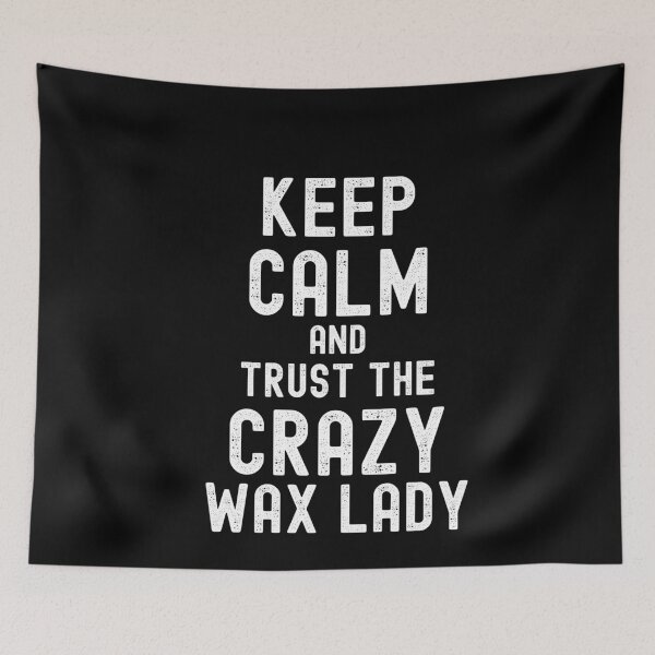 Item preview, Keep Calm And Trust The Crazy Wax Lady  designed and sold by SharpThreadZ.