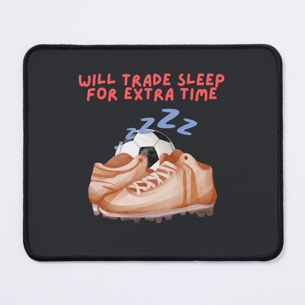 Item preview, Will Trade Sleep for Extra Time for Soccer Football designed and sold by SpartanDStore.