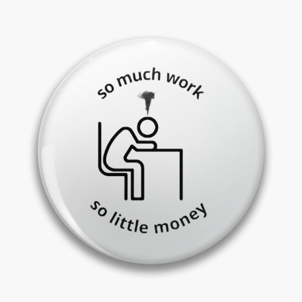 Item preview, So Much Work, So Little Money | Office Humor Design designed and sold by ijkaverse.