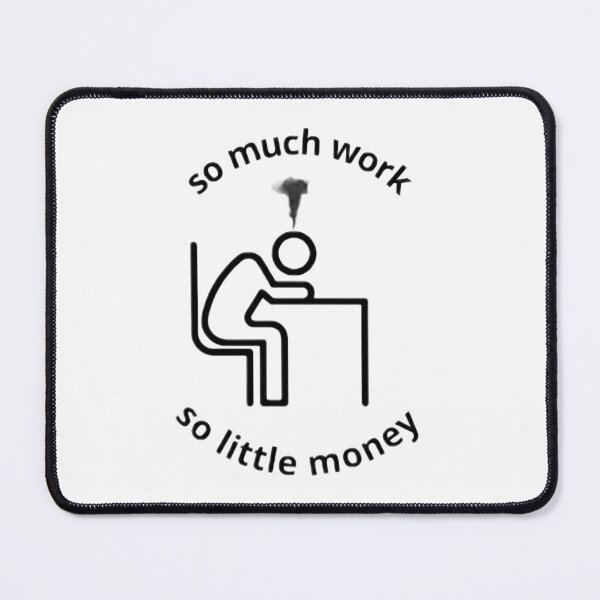 Item preview, So Much Work, So Little Money | Office Humor Design designed and sold by ijkaverse.