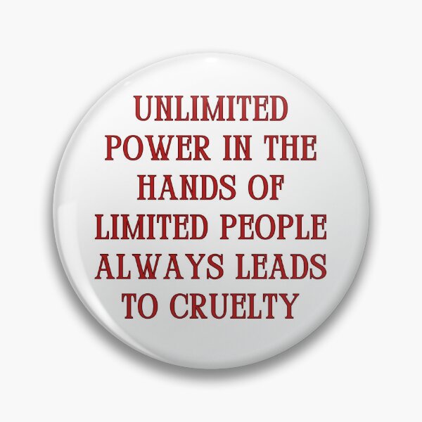 Item preview, Unlimited power in the hands of limited people always leads to cruelty designed and sold by jamesgerardking.