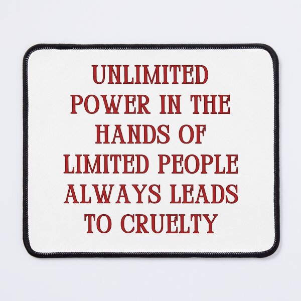 Item preview, Unlimited power in the hands of limited people always leads to cruelty designed and sold by jamesgerardking.