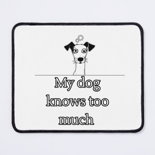 Item preview, My Dog Knows Too Much Funny Dog Processing Meme Design designed and sold by Anya86.