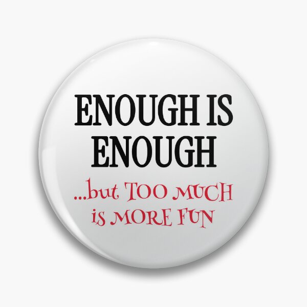 Item preview, Enough Is Enough Funny Philosophy Quote designed and sold by Horningamere.