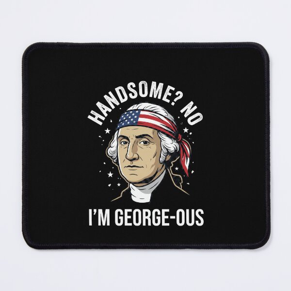 Item preview, Handsome? No I'm George-Ous George Washington American Patriot History Humor designed and sold by SofenArt.