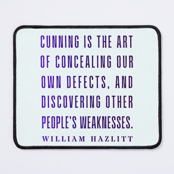 Item preview, William Hazlitt quote: Cunning is the art of concealing our own defects, and discovering other people's weaknesses. designed and sold by artbleed.