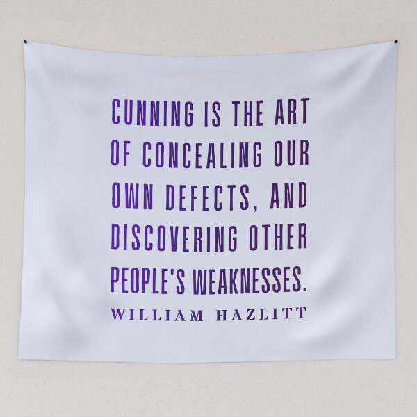 Item preview, William Hazlitt quote: Cunning is the art of concealing our own defects, and discovering other people's weaknesses. designed and sold by artbleed.