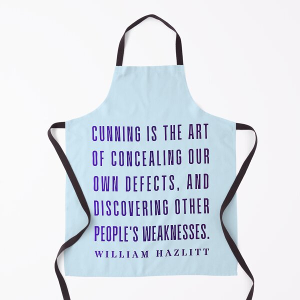Item preview, William Hazlitt quote: Cunning is the art of concealing our own defects, and discovering other people's weaknesses. designed and sold by artbleed.