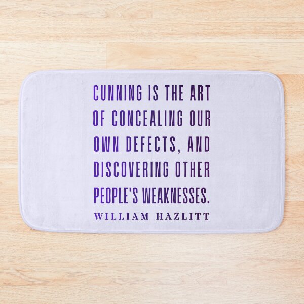Item preview, William Hazlitt quote: Cunning is the art of concealing our own defects, and discovering other people's weaknesses. designed and sold by artbleed.