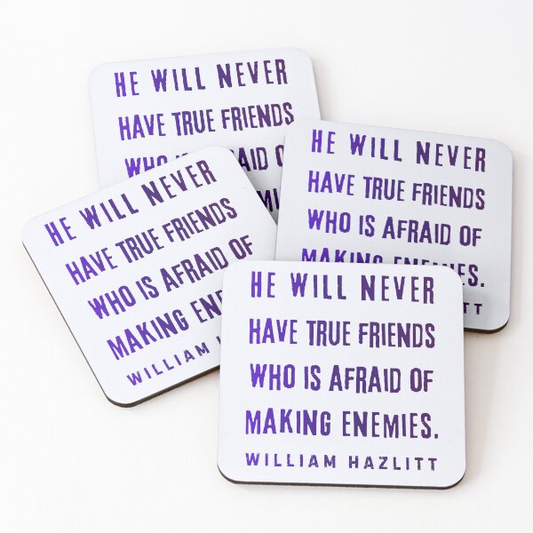 Item preview, William Hazlitt quote: He will never have true friends who is afraid of making enemies. designed and sold by artbleed.
