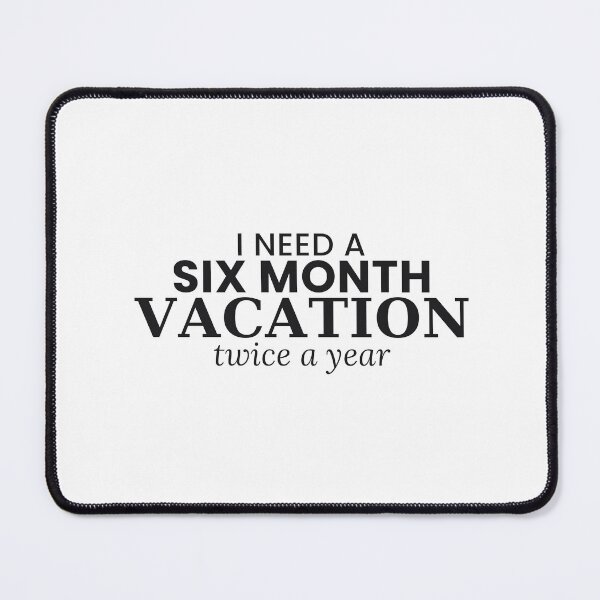 Item preview, I Need A Six Month Vacation Twice A Year Funny Tee designed and sold by 7Four1 Designs.