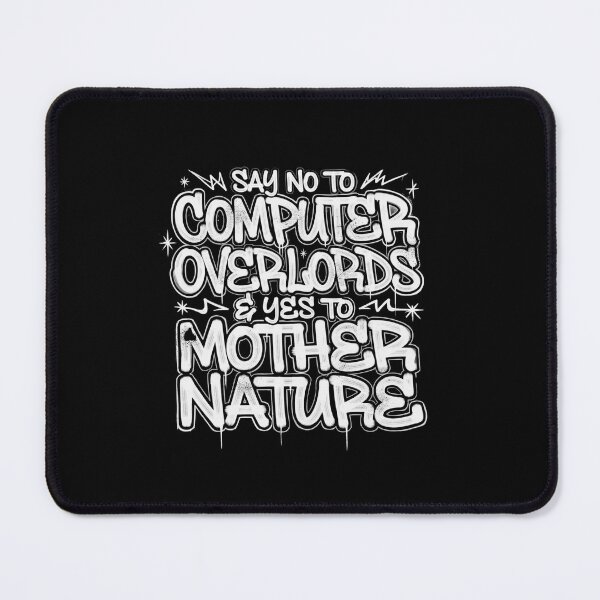 Item preview, "SAY NO TO COMPUTER OVERLORDS AND YES TO MOTHER NATURE" designed and sold by Peter Stawicki.
