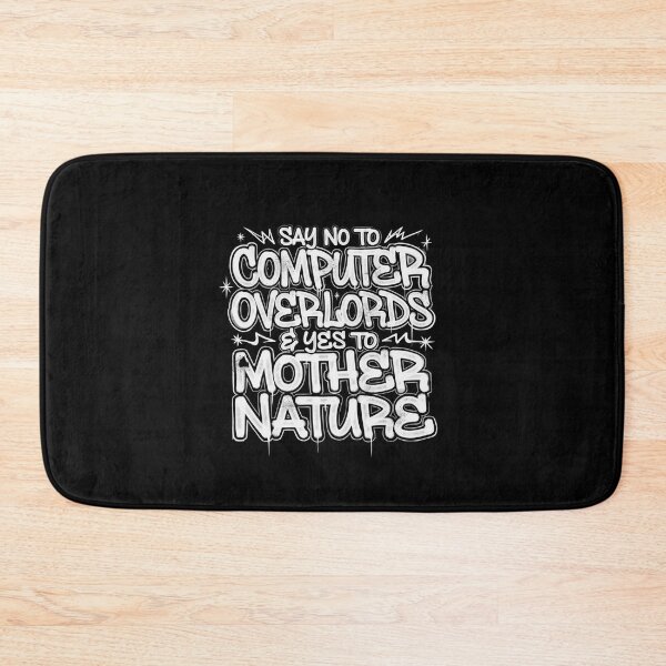 Item preview, "SAY NO TO COMPUTER OVERLORDS AND YES TO MOTHER NATURE" designed and sold by Peter Stawicki.