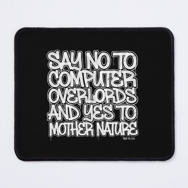 Item preview, "SAY NO TO COMPUTER OVERLORDS AND YES TO MOTHER NATURE" designed and sold by Peter Stawicki.