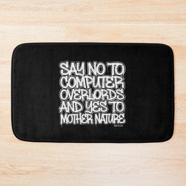 Item preview, "SAY NO TO COMPUTER OVERLORDS AND YES TO MOTHER NATURE" designed and sold by Peter Stawicki.