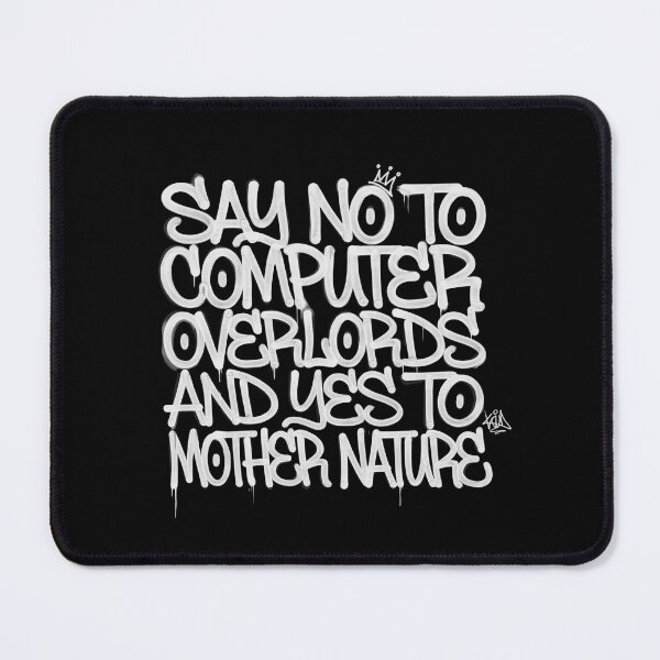 Item preview, "SAY NO TO COMPUTER OVERLORDS AND YES TO MOTHER NATURE".  designed and sold by Peter Stawicki.