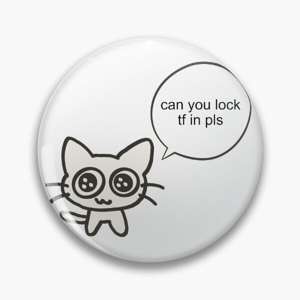Item preview, can you lock tf in funny cat meme designed and sold by renmei-studios.
