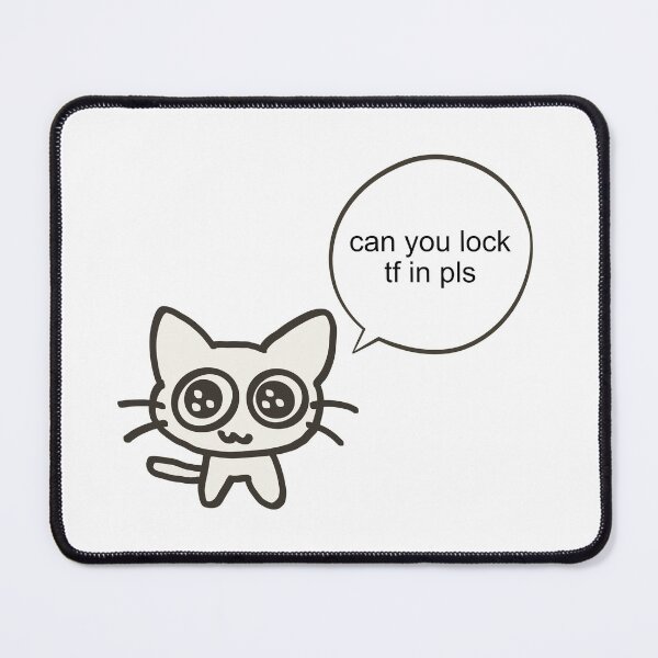 Item preview, can you lock tf in funny cat meme designed and sold by renmei-studios.