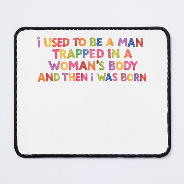 Item preview, I Used to Be a Man Trapped in a Woman's Body Then I Was Born – Clever Minds Love This designed and sold by JonesFlora2025.