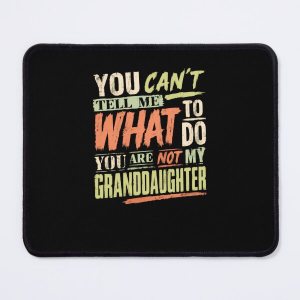 Item preview, You Can't Tell Me What To Do You Are Not My Granddaughter Funny Grandparent designed and sold by JonesFlora2025.