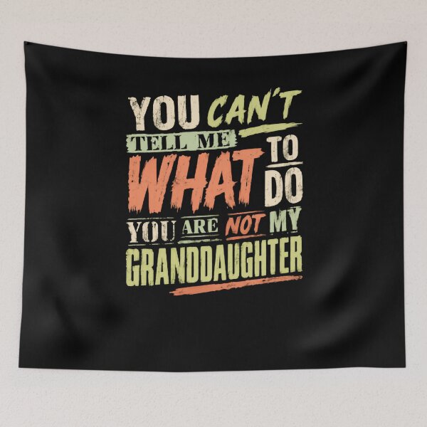 Item preview, You Can't Tell Me What To Do You Are Not My Granddaughter Funny Grandparent designed and sold by JonesFlora2025.
