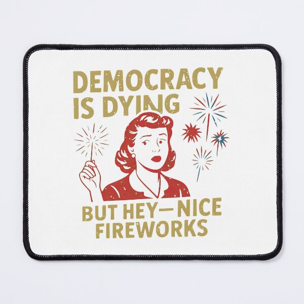 Item preview, Funny Democracy is Dying But Hey Nice Fireworks 4th of July designed and sold by ber-flora.