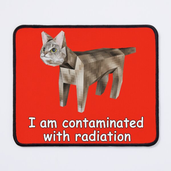 Item preview, Contaminated With Radiation Cat Meme copy designed and sold by NoThoughtsCat.