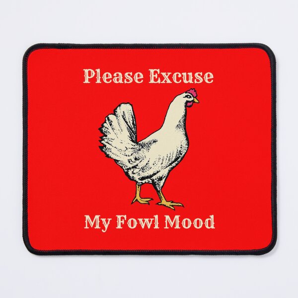 Item preview, Please Excuse My Fowl Mood designed and sold by hilaryqvmargie.