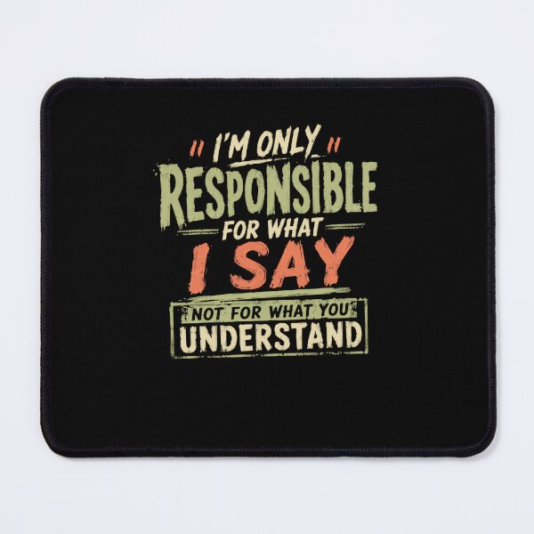 Item preview, I'm Only Responsible For What I Say Not For What You Understand Sarcasm Humor Witty Quote designed and sold by JonesFlora2025.