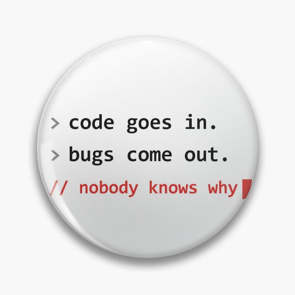 Item preview, Code Goes In, Bugs Come Out, Nobody Knows Why — Funny Programmer Coding designed and sold by Studio Deadpan.