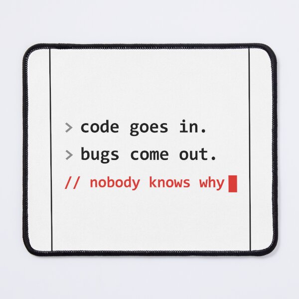 Item preview, Code Goes In, Bugs Come Out, Nobody Knows Why — Funny Programmer Coding designed and sold by Studio Deadpan.