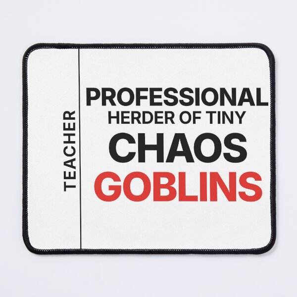 Item preview, Teacher: Professional Herder of Tiny Chaos Goblins — Funny Teacher designed and sold by Studio Deadpan.